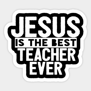 JESUS IS THE BEST TEACHER EVER SHIRT- FUNNY CHRISTIAN GIFT Sticker